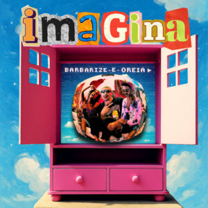 Barbarize e Oreia – “Imagina”