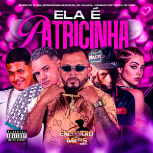 Afinho do Fluxo, Arthurzinho Batedeira, MC Cauazim, LUKINHAS POSTURADO e MC Mari – “Ela É Patricinha”