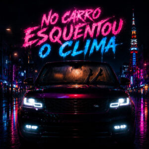 Anderson Neiff, Laryssa Real e Mano Cheffe – “No Carro Esquentou O Clima”