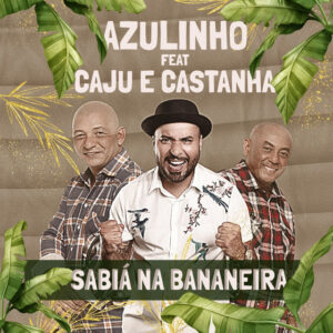 Caju e Castanha e Azulinho – “Sabiá na Bananeira (feat. Caju e Castanha)”