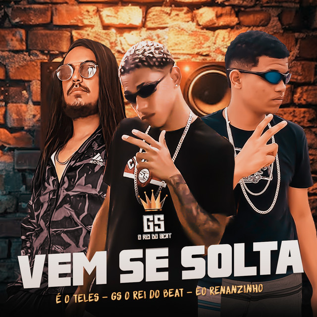 GS O Rei do Beat, É O Teles e Eo Renanzinho – “Vem se Solta”