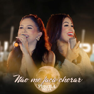 Priscila Silva e Luiza Ketilyn – “Não Me Faça Chorar”