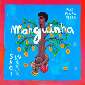 Flaira Ferro e Saci Wèrè – “Manguinha”