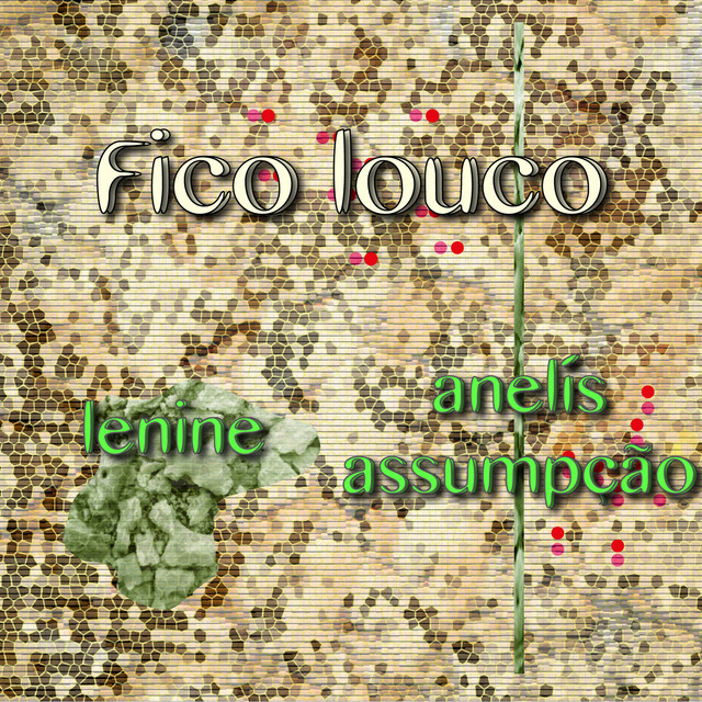 Lenine e Anelis Assumpção – “Fico Louco”