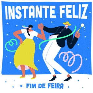 Fim De Feira – “Instante Feliz”