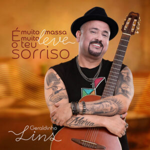 Geraldinho Lins – “É Muito Massa É Muito Leve o Teu Sorriso”