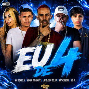 Black do Recife, Eo GL, Jm O Rato Delas, MC Astucia e MC Donzela – “EU DE 4”