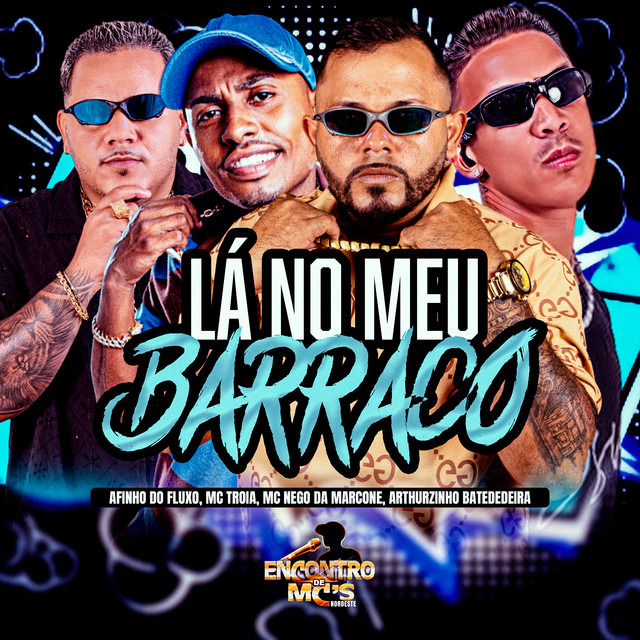 Afinho do Fluxo, Mc Troia, Arthurzinho Batedeira e MC Nego da Marcone – “La no Meu Barraco”