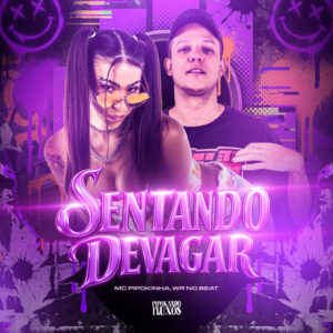 WR No Beat, MC Pipokinha e PIPOKANDO FLUXOS – “Sentando Devagar”