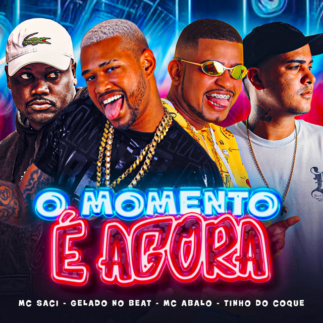 Gelado No Beat, Mc Abalo, Tinho do Coque e MC Saci – “O Momento É Agora”