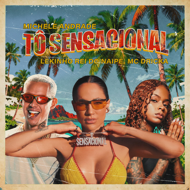 Michele Andrade, Lekinho Rei do Naipe e MC Dricka – “Tô Sensacional”