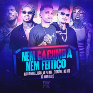 Mano dembele, Mc Patinhas, Eo Chaves, Furia e MC Nito – “NEM MACUMBA NEM FEITIÇO”