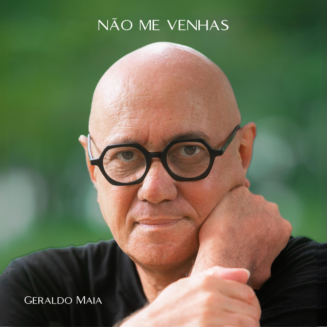 Geraldo Maia – “Não Me Venhas”