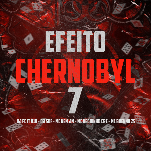 Mc Nem Jm, DJ FC IT 010, DJ SDF, MC Neguinho CRZ e MC Brenno ZS – “Efeito Chernobyl 7”