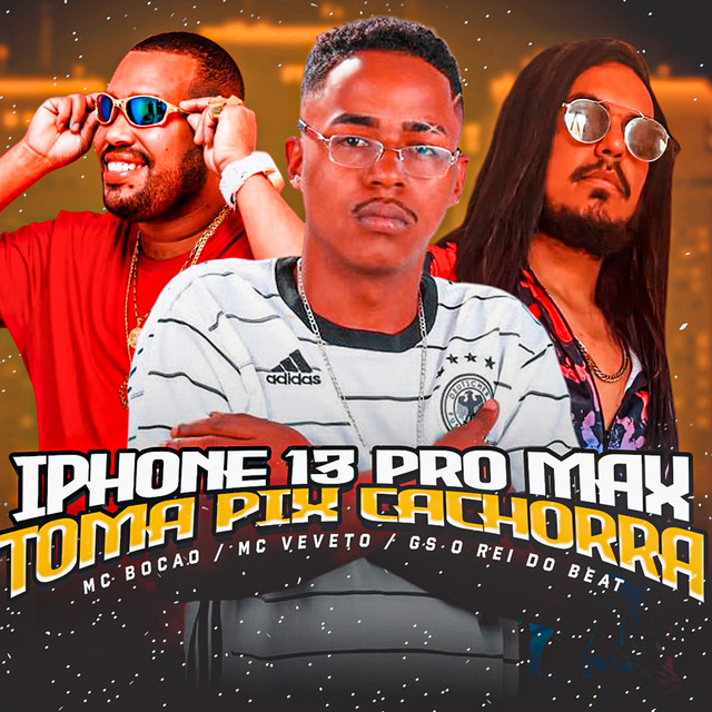 GS O Rei do Beat, Mc Veveto e MC Bocão – “iPhone 13 Pro Max Toma Pix Cachorra”