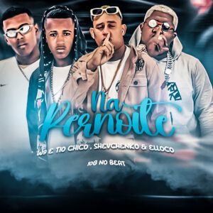 Shevchenko e Elloco, W9 e TIO CHICO e 10G no Beat – “Pernoite”