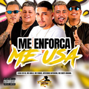 Mc Abalo, Arthurzinho Batedeira, Lucas do VG, Mc Evinho e Mc chefe original – “ME ENFORCA ME USA”