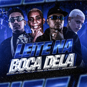 Ruan de Muribeca, Aflexa no Beat, Japonezzyn e MC Gw – “Leite na Boca Dela”