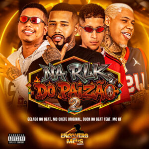 Gelado No Beat, Mc chefe original, Duck no Beat, Encontro de MC’s e MC KF – “NA RLK DO PAIZÃO 2”
