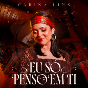 Carina Lins – “Eu Só Penso em Ti”