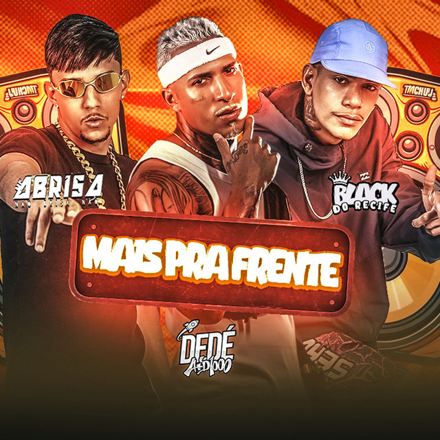 Black do Recife, Dedé A+D1000 e Mc Abrisa – “Mais pra Frente”