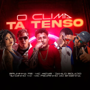 Danilo Bolado, Vandinho VD, MC Matias, Mc Pedrin do Engenha e MC BRUNINHA PS – “Clima Tenso”