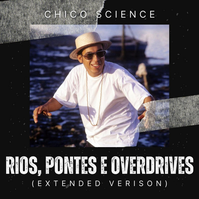 Chico Science – “Rios, Pontes E Overdrives ( Extended Version )”