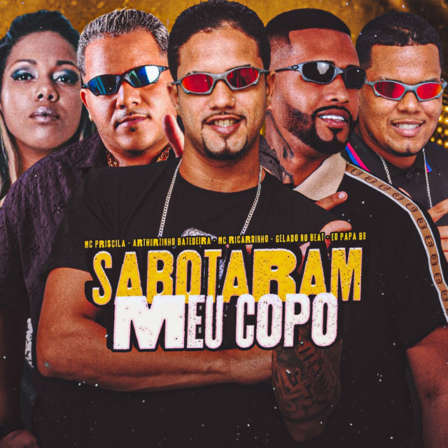 Gelado No Beat, Arthurzinho Batedeira, MC Ricardinho, Eo Papa BB e Mc Priscila – “Sabotaram meu Copo”