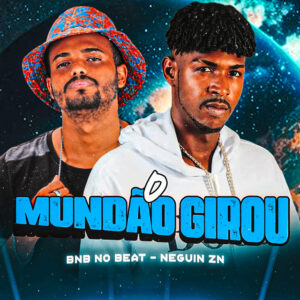 BNB No Beat e Neguin ZN – “O Mundão Girou”
