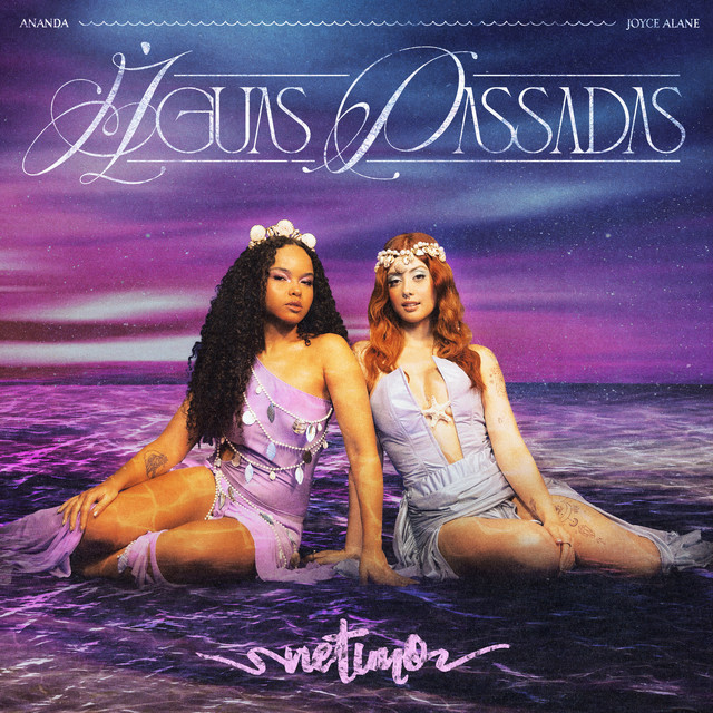 Joyce Alane e Ananda – “Águas passadas (Netuno)”