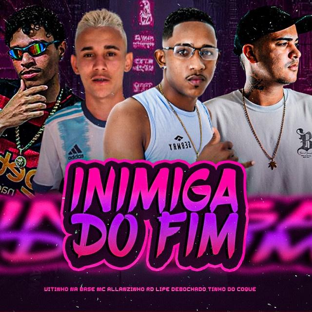 Tinho do Coque, Lipe debochado, Vitinho Na Base, Mc Allanzinho RD e Peso Produtora – “Inimiga do Fim”