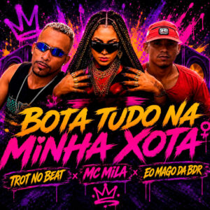 Trot No Beat, MC Mila, Eo Mago da BDR e Luan Estevão – “Bota Tudo na Minha Xota”