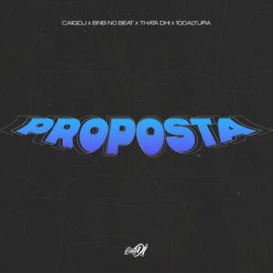 BNB No Beat, CaiiqDJ, Thata Dhi e 100Altura – “Proposta”