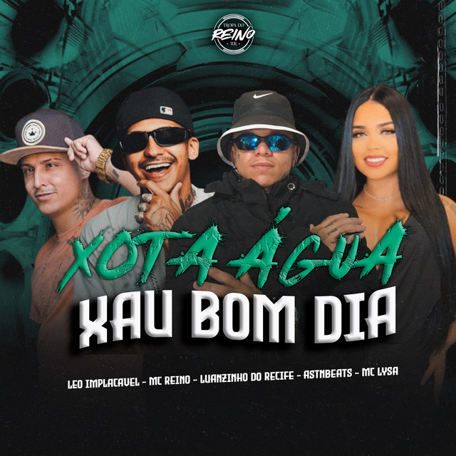 Luanzinho do Recife, MC Reino, Léo implacável, Mc Lysa e Tropa do Reino – “Xota Água Xau Bom Dia”
