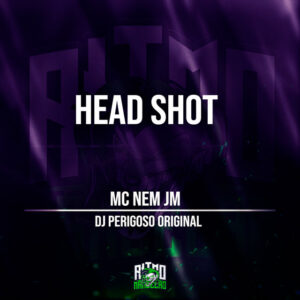 Mc Nem Jm e DJ Perigoso Original – “MONTAGEM – HEAD SHOT”