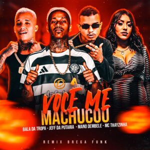Mano dembele, Bala da Tropa, Jhef Da Putaria e MC Thaizinha – “Você Me Machucou”