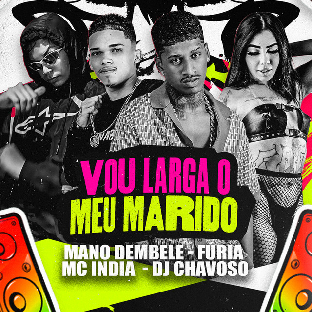Mano dembele, Furia, Dj Chavoso e Mc India – “VOU LARGA O MEU MARIDO”