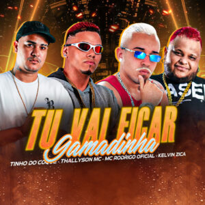 Tinho do Coque, Mc Rodrigo Oficial, Thallyson MC e kelvin zica – “Tu Vai Ficar Gamadinha”