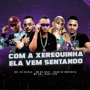 Ruan de Muribeca, BM no Beat, Nel da Gaiola, MC Gw e Papa Figo – “Com a Xerequinha Ela Vem Sentando”