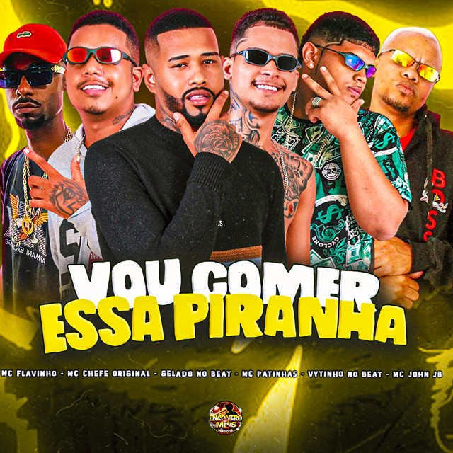 Gelado No Beat, Mc Patinhas, Mc chefe original, VYTINHO NO BEAT e MC John JB – “Vou Comer Essa Piranha”