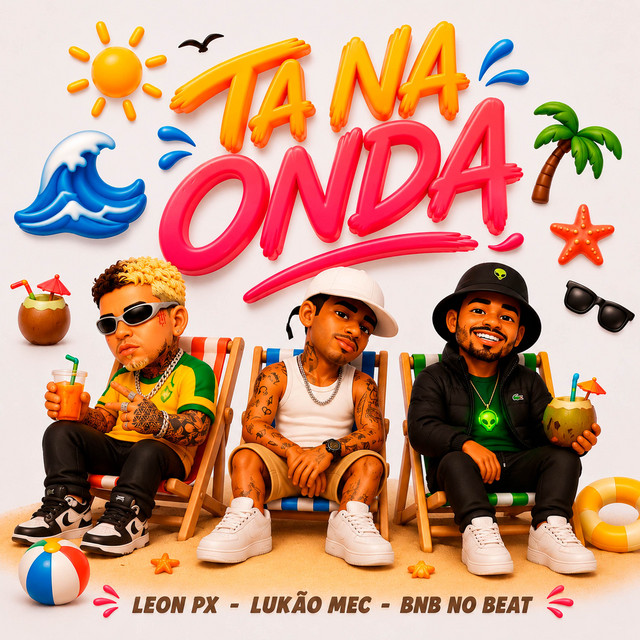 LEON PX, BNB No Beat e Lukão Mec – “Ta Na Onda”