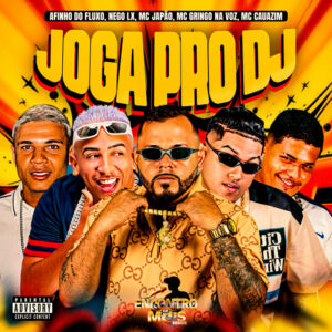 Afinho do Fluxo, MC Cauazim, Nego Lx, Mc Japão e MC GRINGO NA VOZ – “JOGA PRO DJ”