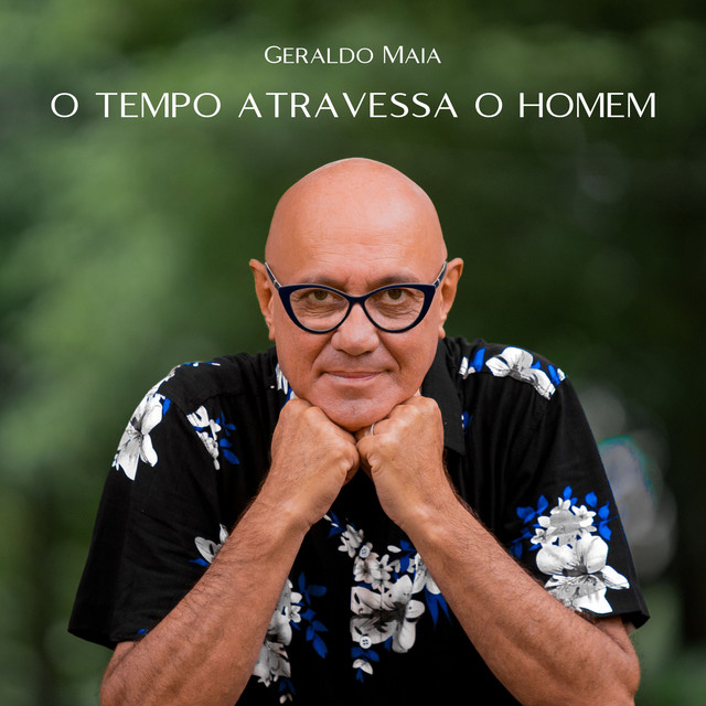 Geraldo Maia – “O Tempo Atravessa o Homem”