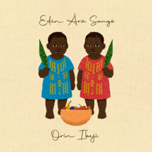Edún Àrá Sangô – “Orin Ibeji”
