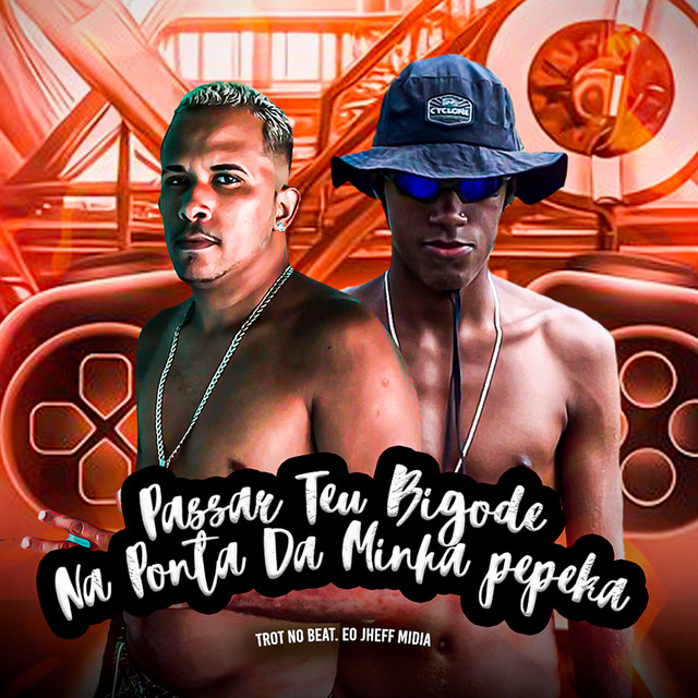 Trot No Beat e Eo Jheff Midia – “Passar Teu Bigode na Ponta da Minha Pepeka”