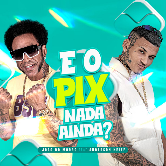 João do Morro e Anderson Neiff – “E o Pix Nada Ainda?”