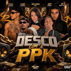 Tutu No Beat, Luan no Beat, Jeff Princy, Peu Maia Rdc e Mc Mary Maii – “Desço Com a PPK”