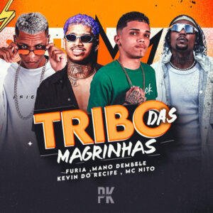 Mano dembele, Furia, Kevin do recife e MC Nito – “TRIBO DAS MAGRINHAS”