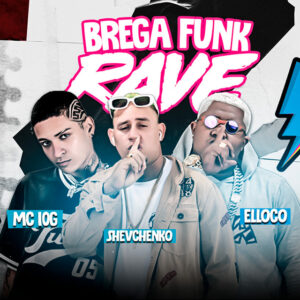 Shevchenko e Elloco e MC 10G – “Brega Funk Rave”