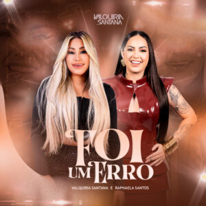 Raphaela Santos e Valquiria Santana – “Foi um Erro”